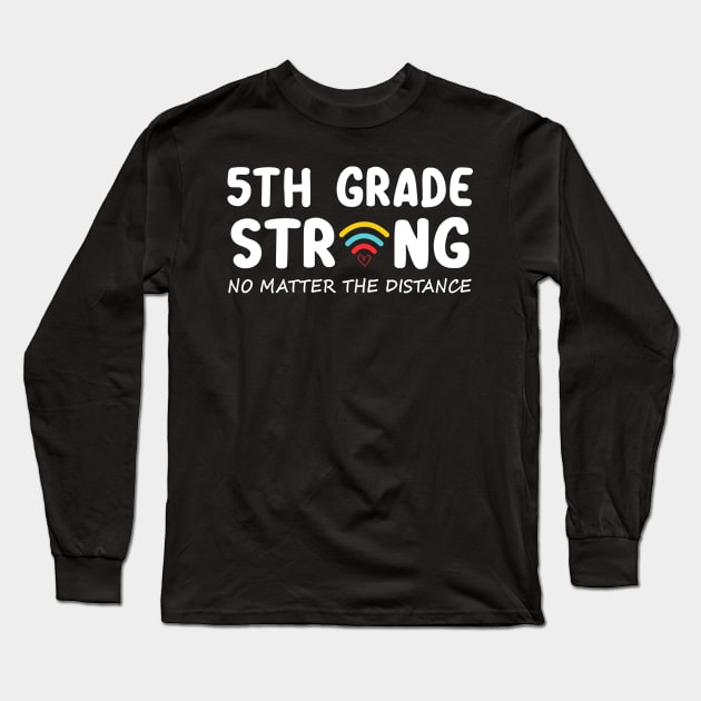 5th Grade Strong No Matter Wifi The Distance Shirt Funny Back To School Gift Long Sleeve T-Shirt by Alana Clothing